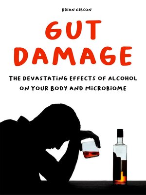 cover image of Gut Damage  the Devastating Effects of Alcohol on Your Body and Microbiome